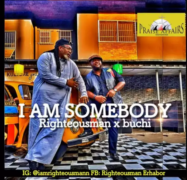 Righteousman - I am Somebody ft. Buchi
